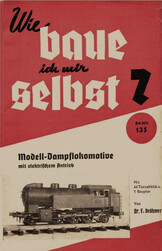 Wie baue ich mir selbst? Band 135 - Modell-Dampflokomotive mit elektrischem Antrieb.